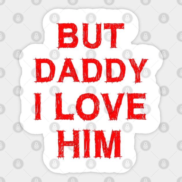 But Daddy I Love Him Sticker by EmmaShirt